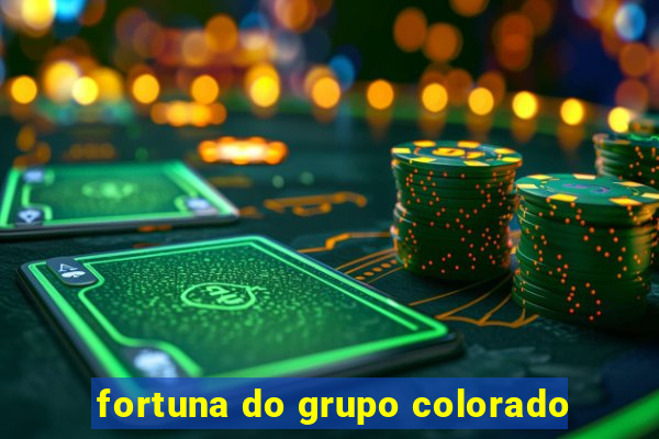 fortuna do grupo colorado